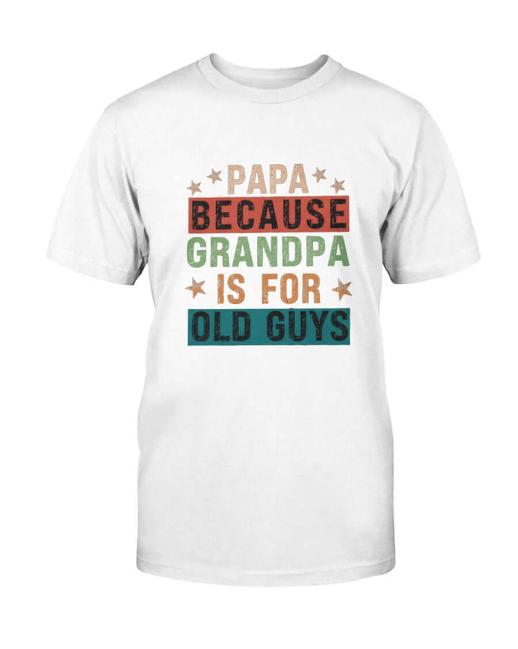 Papa Because Grandpa is for Old Guys