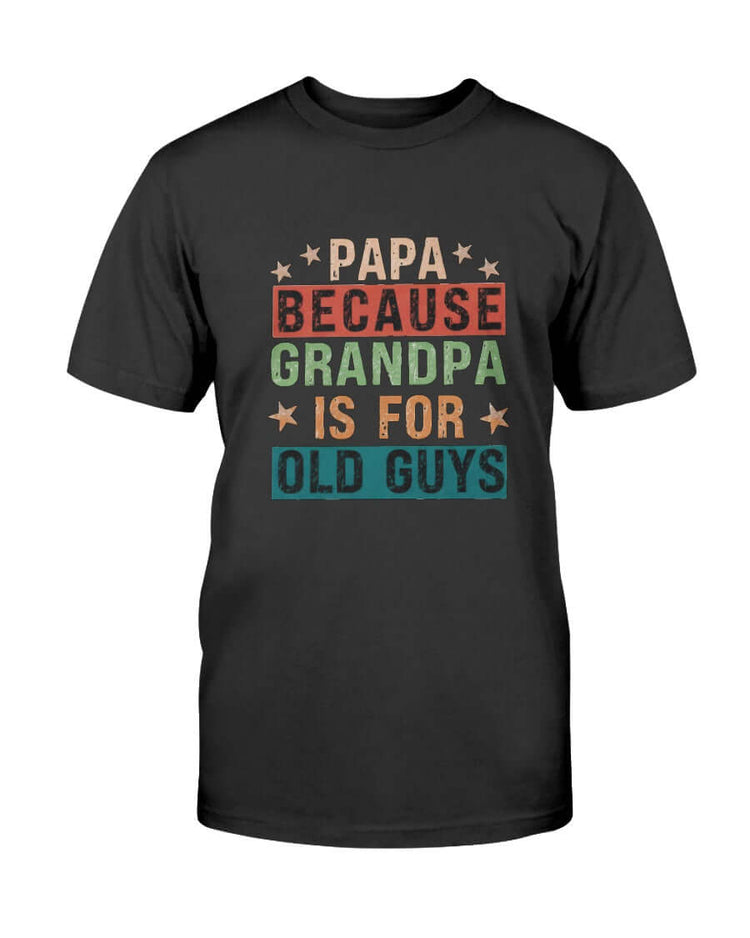 Papa Because Grandpa is for Old Guys 